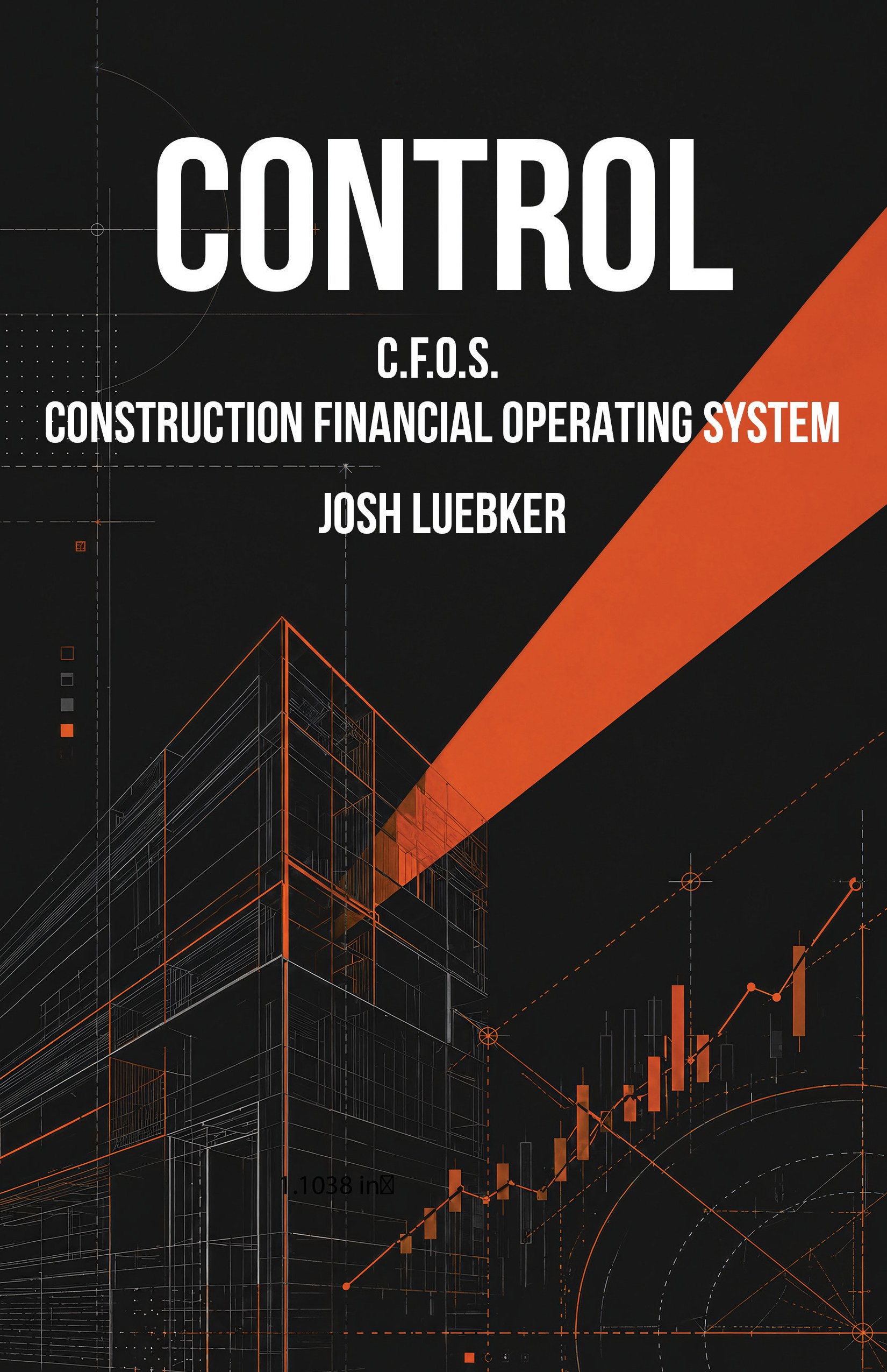 CONTROL: C.F.O.S. Construction Financial Operating System, by Josh Luebker